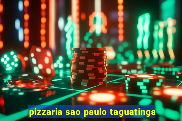 pizzaria sao paulo taguatinga